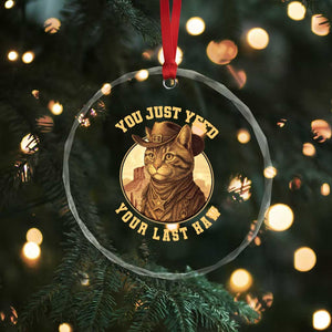 Cowboy Cat Crystal Glass Ornament You Just Yeehaw Your Last Haw TS14 Print Your Wear