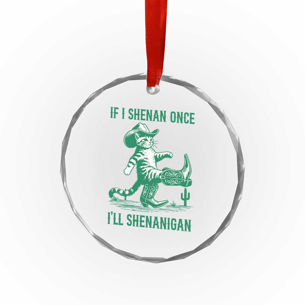 Cowboy Cat St Patrick Day Crystal Glass Ornament If I Shenan Once I'll Shenanigan TS14 Print Your Wear
