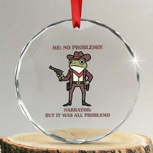 Cowboy Frog Meme Crystal Glass Ornament Funny Me No Problemo Narrator TS14 Transparent Glass 3'' Circle Print Your Wear