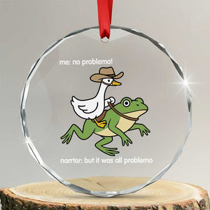 Cowboy Goose Meme Crystal Glass Ornament Funny Frog Me No Problemo Narrator TS14 Transparent Glass 3'' Circle Print Your Wear