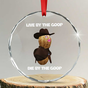 Cowboy Peanut Meme Crystal Glass Ornament Live By The Goop Die By The Goop TS02 Transparent Glass 3'' Circle Print Your Wear