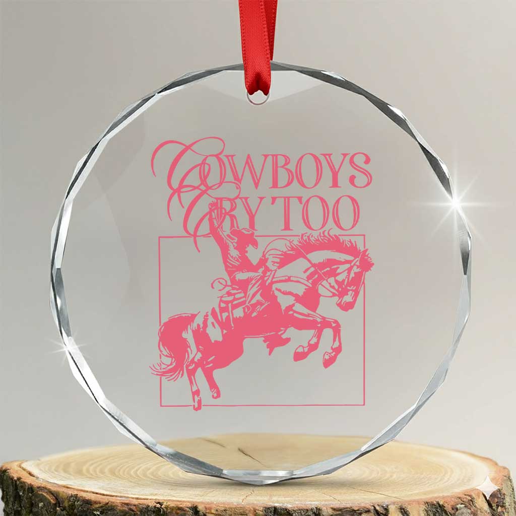 Cowboys Cry Too Crystal Glass Ornament Western Rodeo Cowgirl Cowboy Aesthetic Pink TS02 Transparent Glass 3'' Circle Print Your Wear