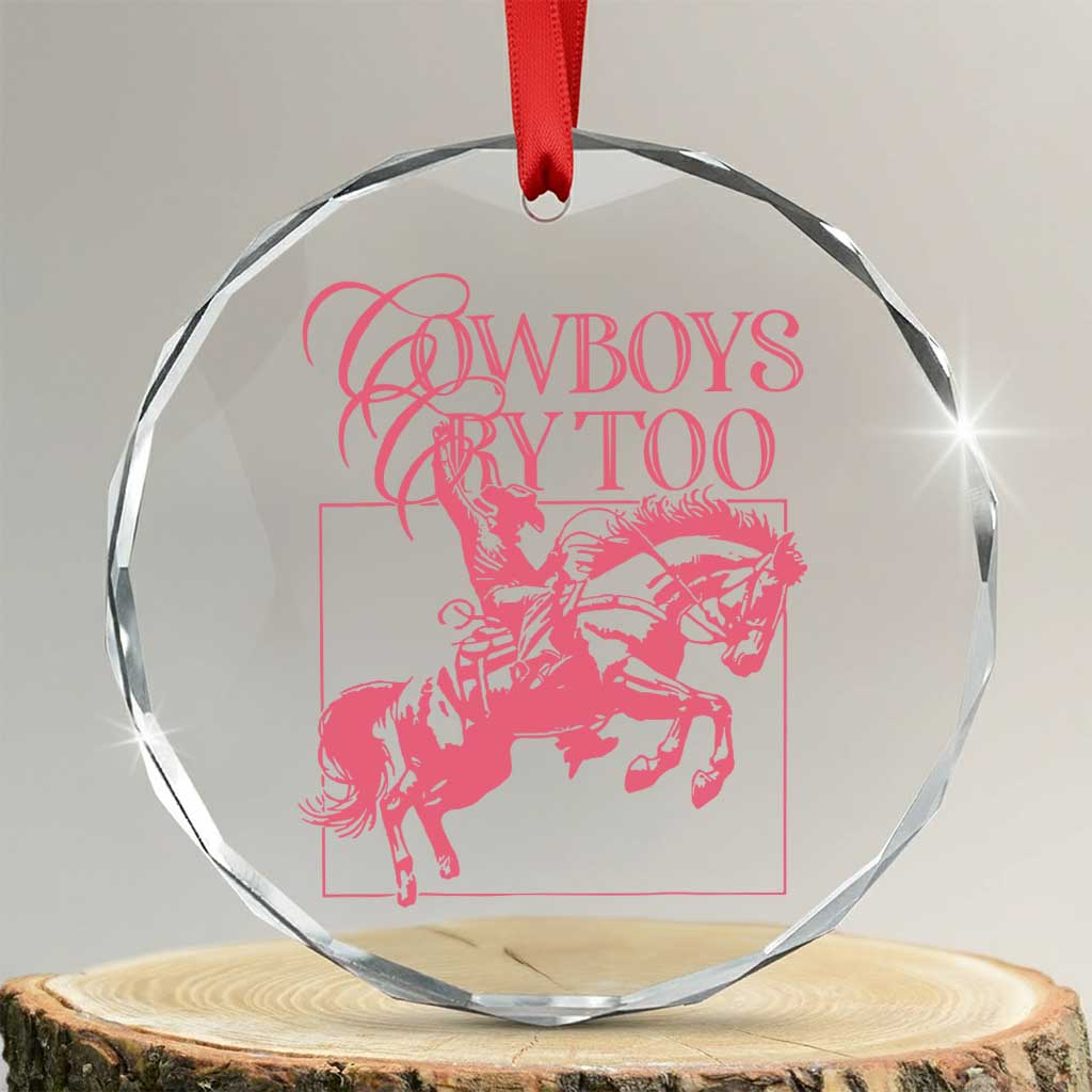 Cowboys Cry Too Crystal Glass Ornament Western Rodeo Cowgirl Cowboy Aesthetic Pink TS02 Transparent Glass 3'' Circle Print Your Wear