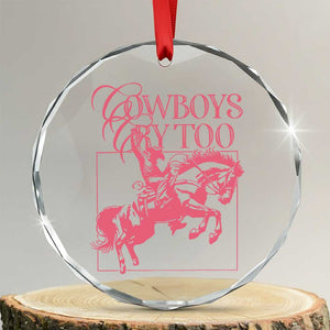 Cowboys Cry Too Crystal Glass Ornament Western Rodeo Cowgirl Cowboy Aesthetic Pink TS02 Transparent Glass 3'' Circle Print Your Wear