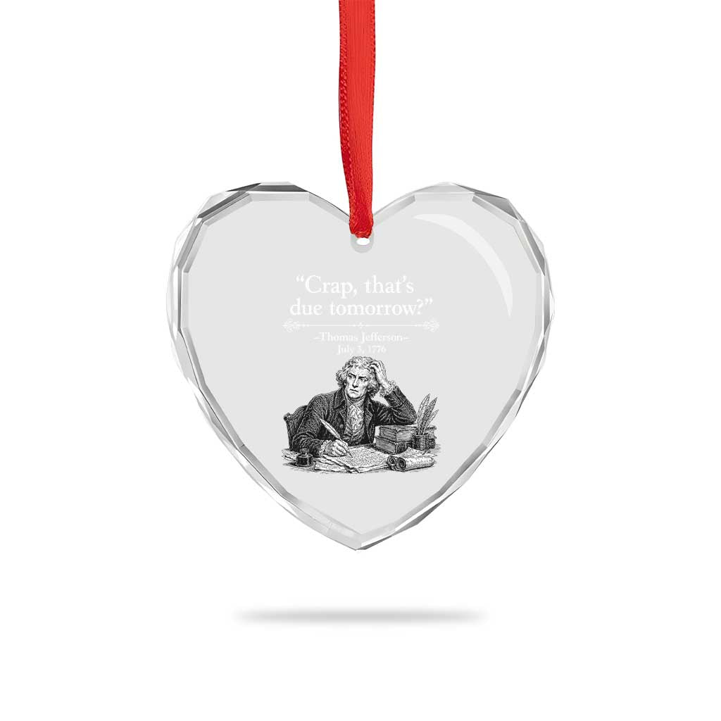 Crap Thats Due Tomorrow Thomas Jefferson Graphic Heart Crystal Glass Ornament Funny Procrastination of Declaration of Indepence Historical Meme TS02 Print Your Wear