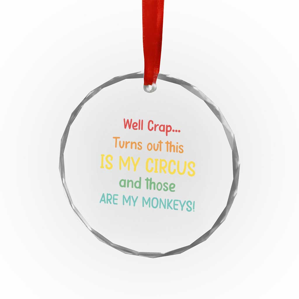 Crap Turns Out This Is My Circus And Those Are My Monkeys Crystal Glass Ornament TS10 Print Your Wear