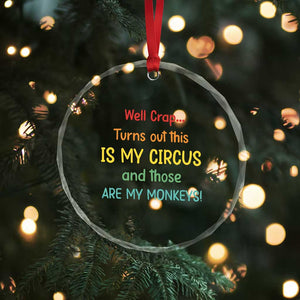Crap Turns Out This Is My Circus And Those Are My Monkeys Crystal Glass Ornament TS10 Print Your Wear