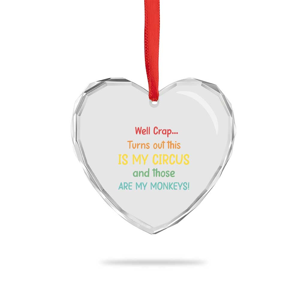 Crap Turns Out This Is My Circus And Those Are My Monkeys Heart Crystal Glass Ornament TS10 Print Your Wear