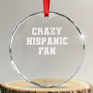 Crazy Hispanic Fan Crystal Glass Ornament Funny Basketball Latino Pride TS11 Transparent Glass 3'' Circle Print Your Wear
