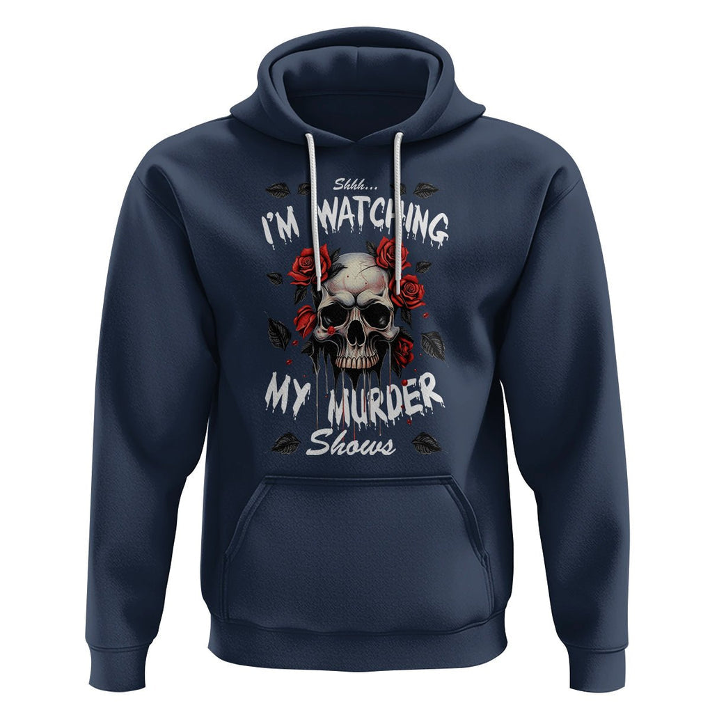 Creepy Skull Hoodie Shhh I'm Watching My Murder Shows TS09 Navy Printyourwear