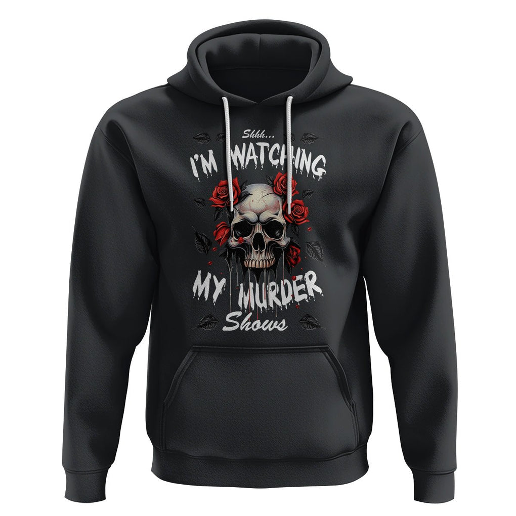 Creepy Skull Hoodie Shhh I'm Watching My Murder Shows TS09 Black Printyourwear
