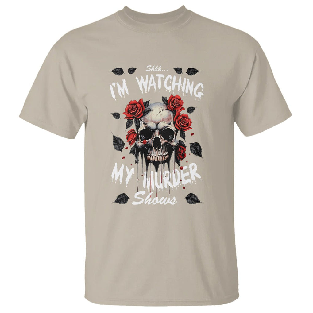 Creepy Skull T Shirt Shhh I'm Watching My Murder Shows TS09 Sand Printyourwear