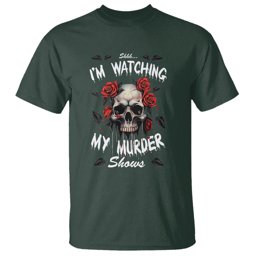 Creepy Skull T Shirt Shhh I'm Watching My Murder Shows TS09 Dark Forest Green Printyourwear