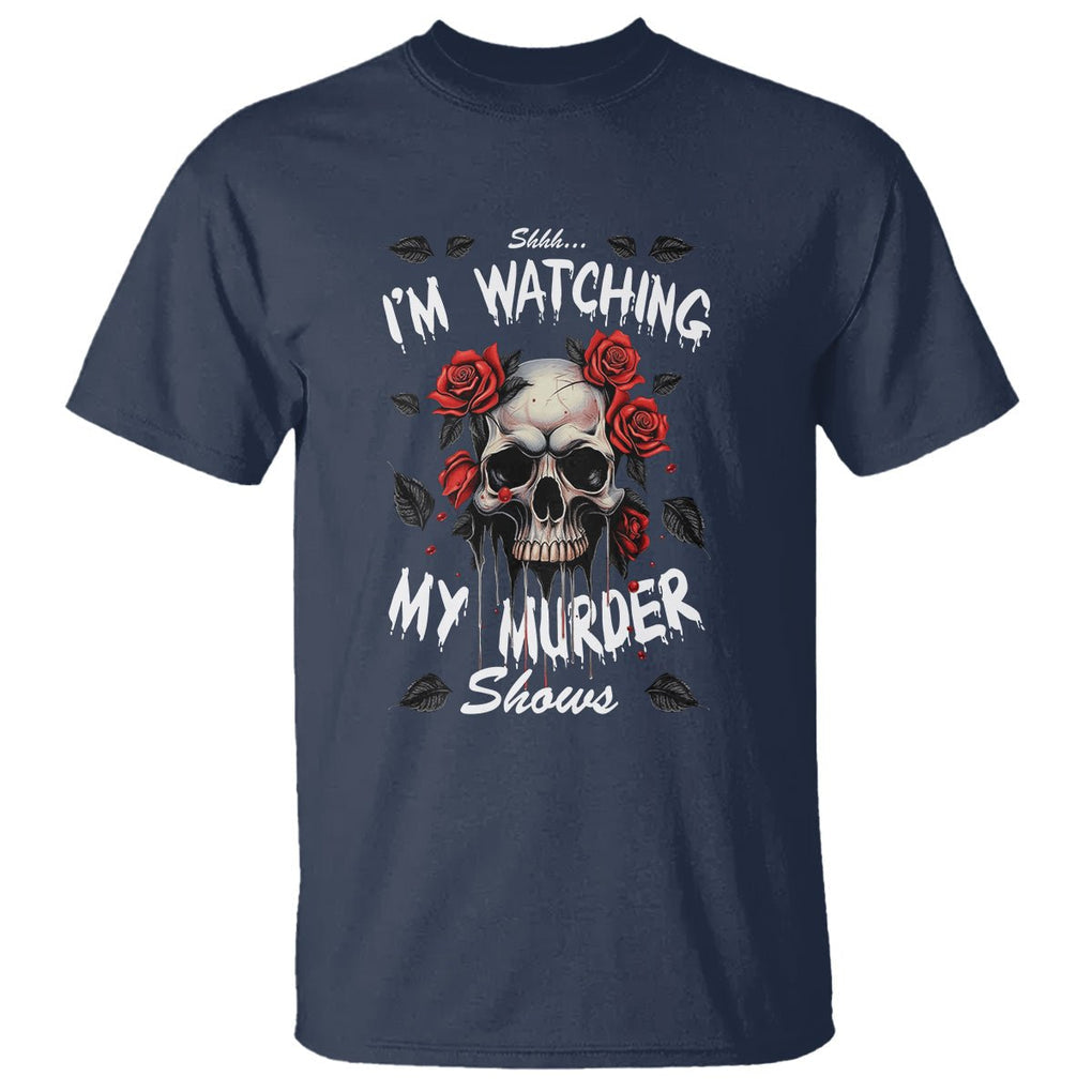 Creepy Skull T Shirt Shhh I'm Watching My Murder Shows TS09 Navy Printyourwear