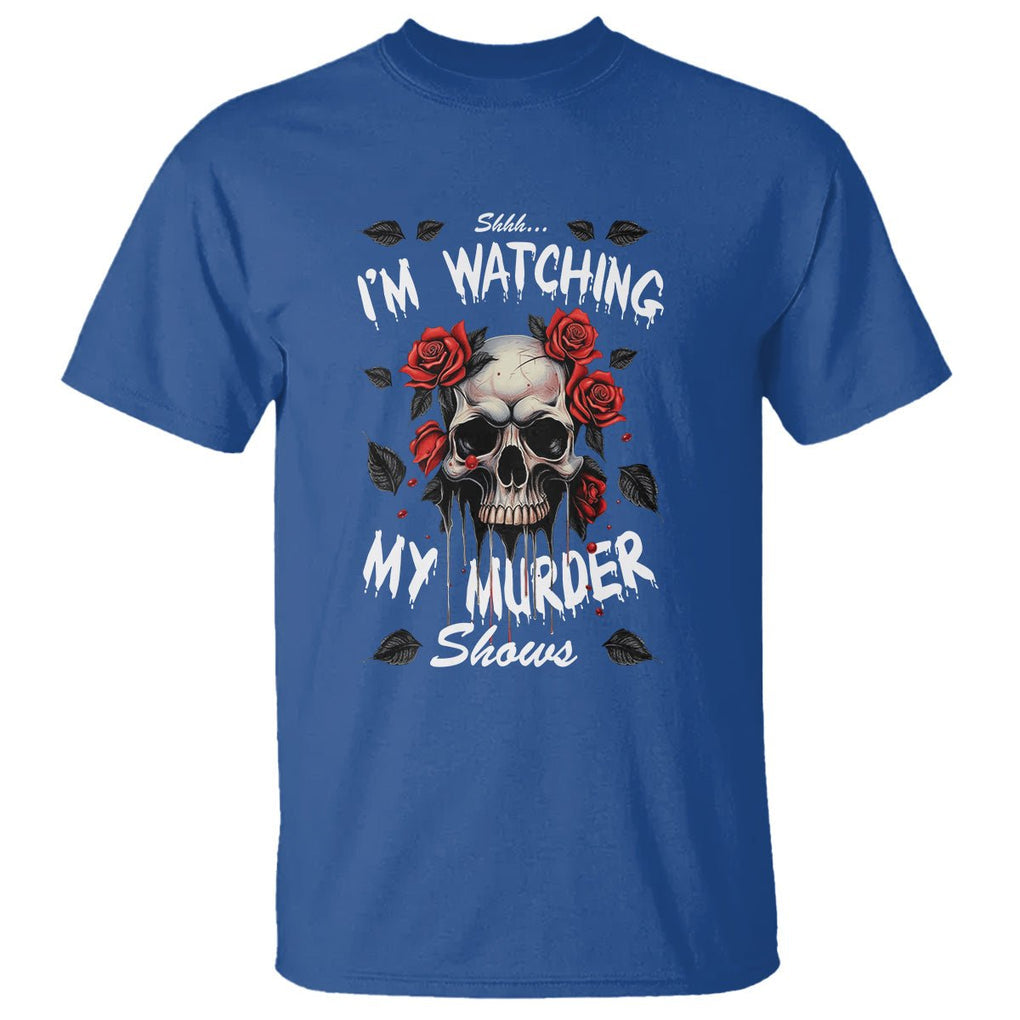 Creepy Skull T Shirt Shhh I'm Watching My Murder Shows TS09 Royal Blue Printyourwear
