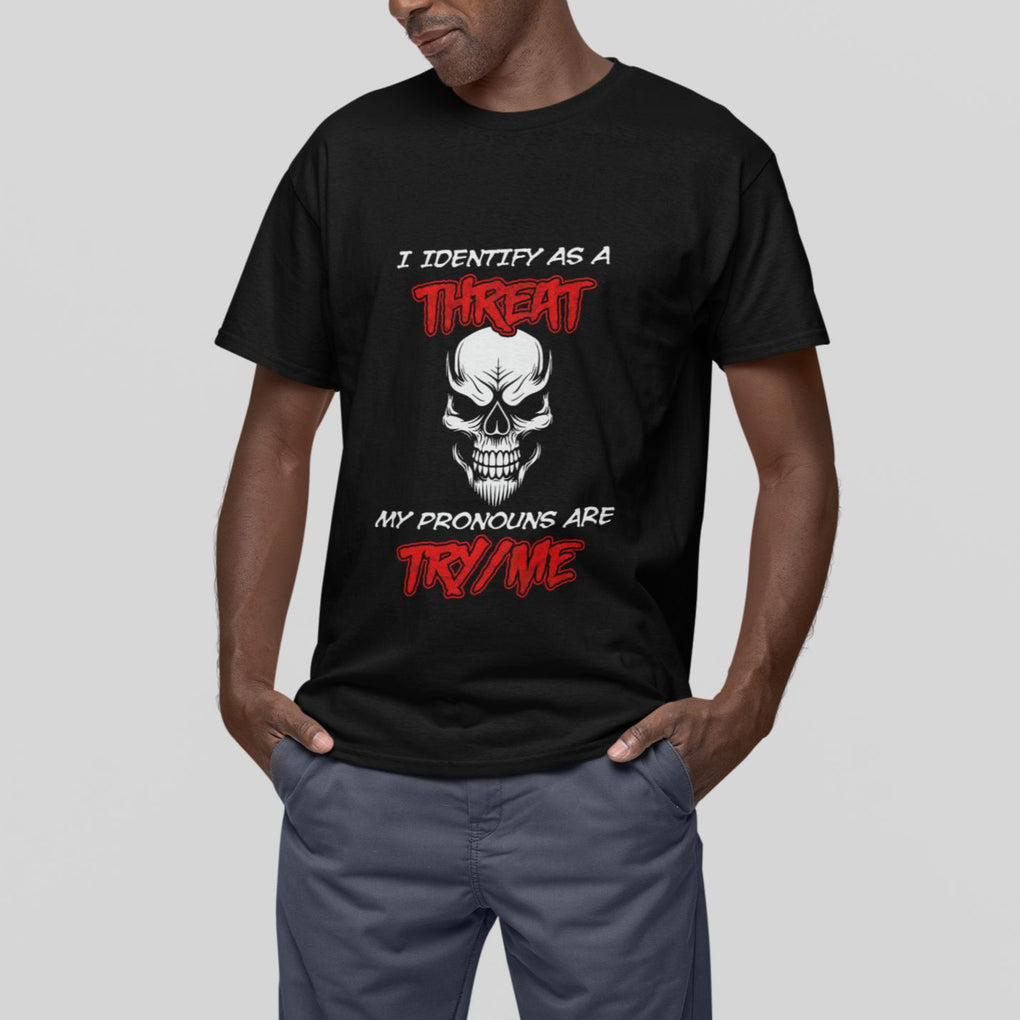 Funny Pronoun Skull T Shirt I Identify As A Threat My Pronouns Are Try Me TS02 Printyourwear