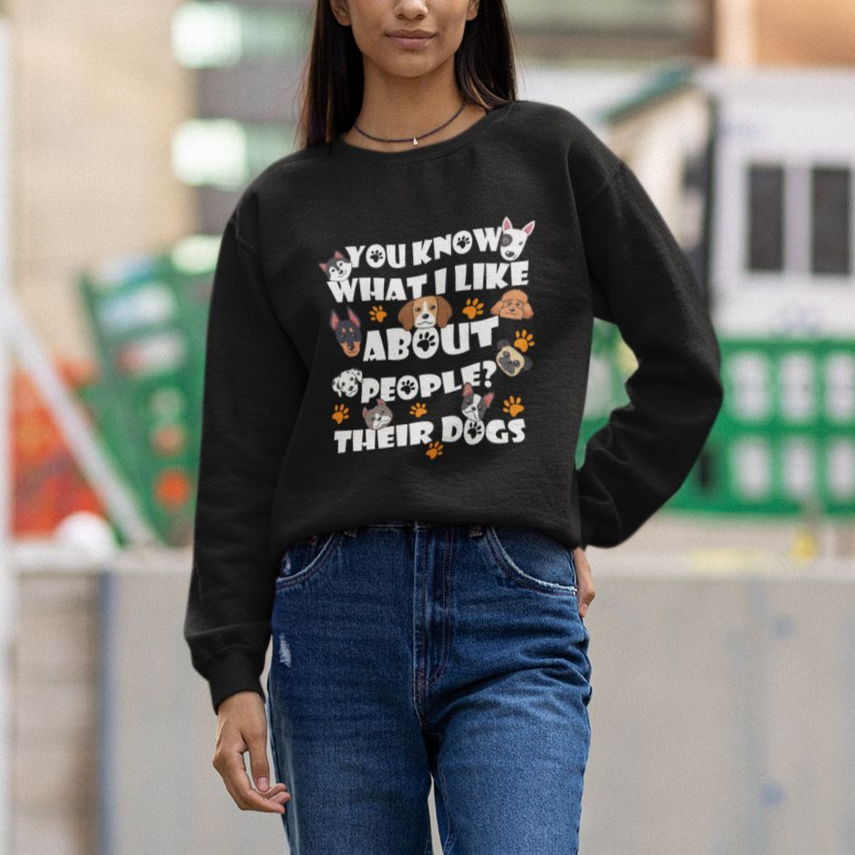 Funny Dog Lover Sweatshirt You Know What I Like About People Their Dogs TS02 Printyourwear
