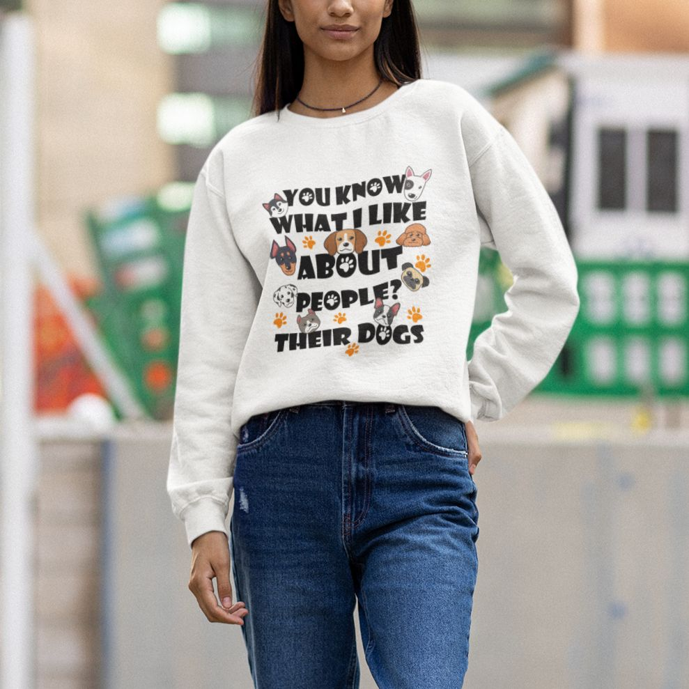 Funny Dog Lover Sweatshirt You Know What I Like About People Their Dogs TS02 Printyourwear