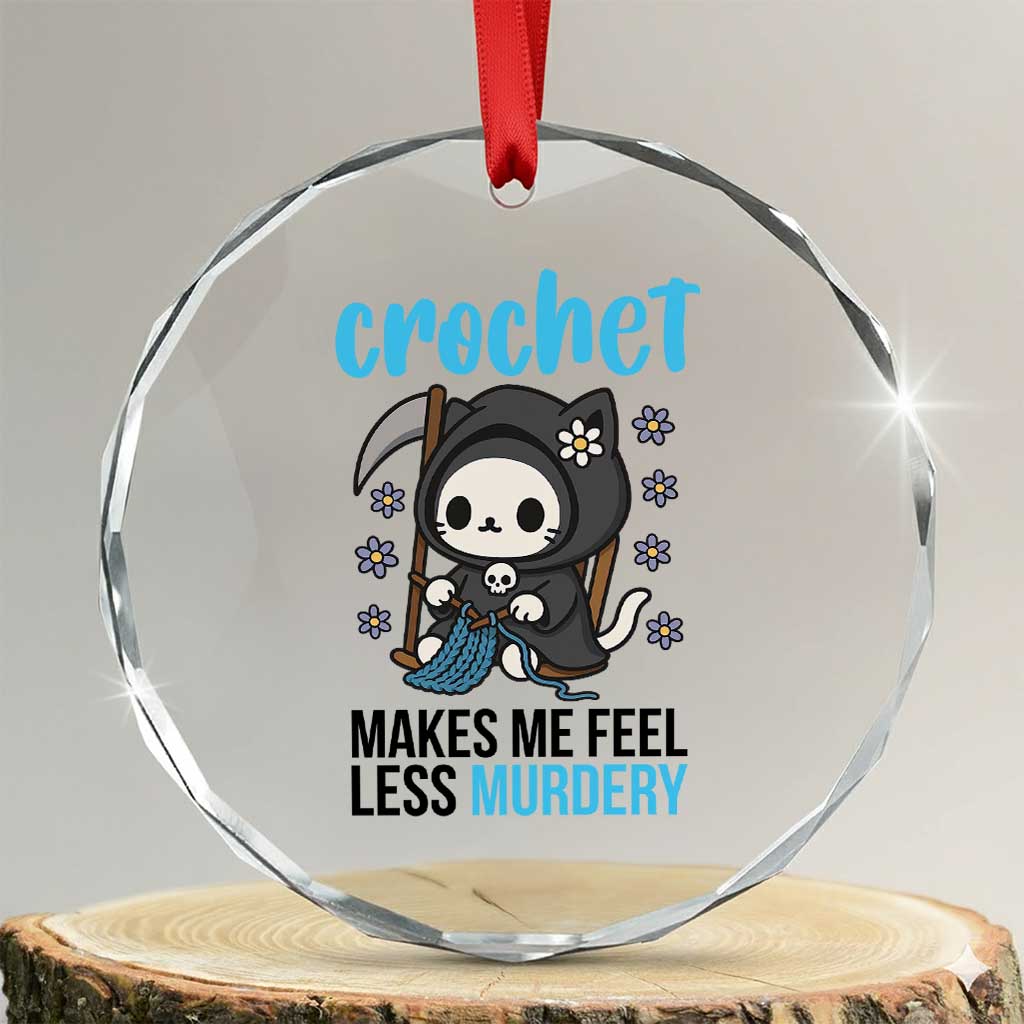 Crochet Makes Me Feel Less Murdery Crystal Glass Ornament Grim Reaper Cat Gift TS12 Transparent Glass 3'' Circle Print Your Wear