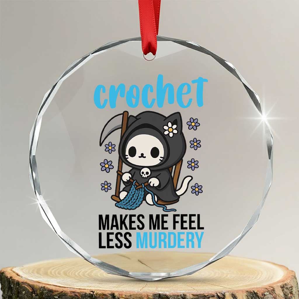 Crochet Makes Me Feel Less Murdery Crystal Glass Ornament Grim Reaper Cat Gift TS12 Transparent Glass 3'' Circle Print Your Wear