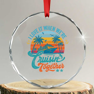 Cruising Matching Crystal Glass Ornament I Love It Cruisin Together Cruise Squad TS10 Transparent Glass 3'' Circle Print Your Wear