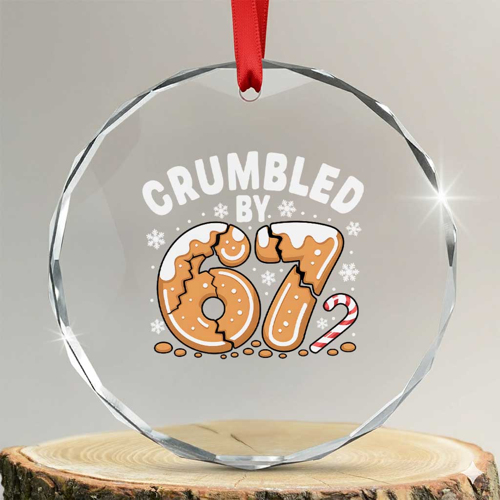 Crumbled by 67 Crystal Glass Ornament Funny Gingerbread Christmas Meme Cookie Chaos TS02 Transparent Glass 3'' Circle Print Your Wear