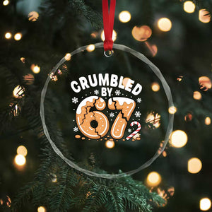 Crumbled by 67 Crystal Glass Ornament Funny Gingerbread Christmas Meme Cookie Chaos TS02 Print Your Wear