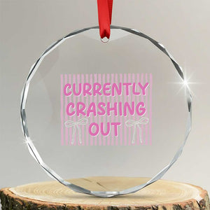 Currently Crashing Out Crystal Glass Ornament Coquette Pink Bow Sarcastic Funny Quote TS14 Transparent Glass 3'' Circle Print Your Wear
