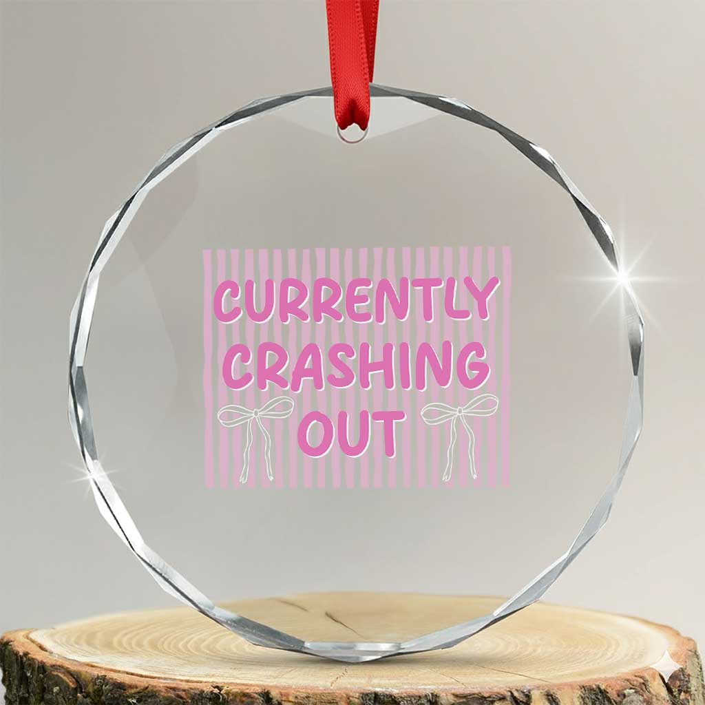 Currently Crashing Out Crystal Glass Ornament Coquette Pink Bow Sarcastic Funny Quote TS14 Transparent Glass 3'' Circle Print Your Wear