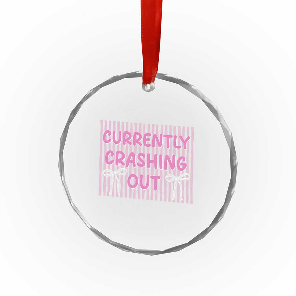 Currently Crashing Out Crystal Glass Ornament Coquette Pink Bow Sarcastic Funny Quote TS14 Print Your Wear