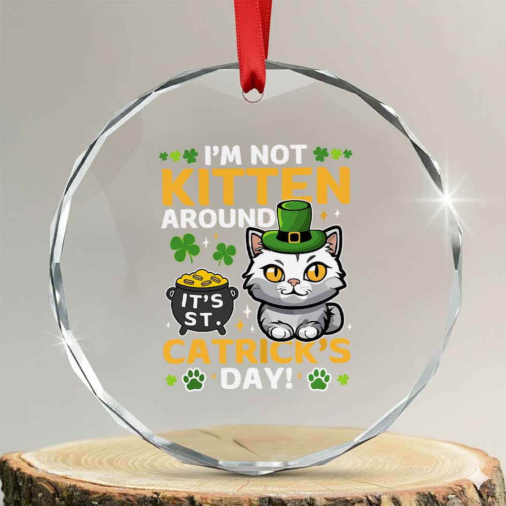 Cute Cat Leperchaun Crystal Glass Ornament Im Not Kitten Around Catrick's Day St Patricks TS02 Transparent Glass 3'' Circle Print Your Wear