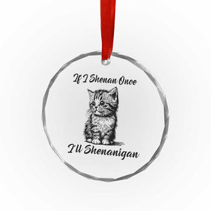 Cute Cat St Patricks Day Crystal Glass Ornament If I Shenan Once I'll Shenanigan TS02 Print Your Wear