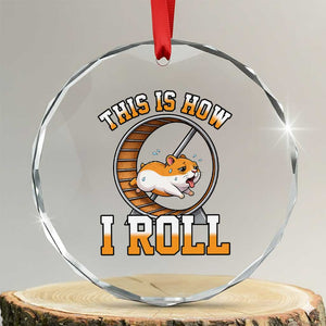 Cute Hamster Running Wheel Crystal Glass Ornament This Is How I Roll TS12 Transparent Glass 3'' Circle Print Your Wear