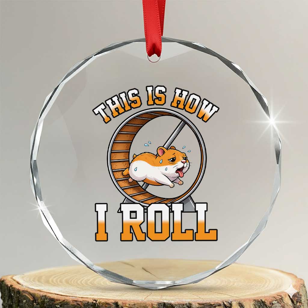 Cute Hamster Running Wheel Crystal Glass Ornament This Is How I Roll TS12 Transparent Glass 3'' Circle Print Your Wear