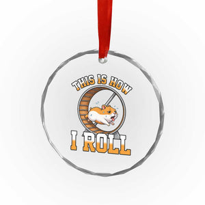 Cute Hamster Running Wheel Crystal Glass Ornament This Is How I Roll TS12 Print Your Wear