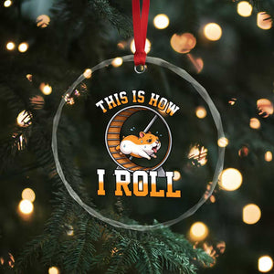 Cute Hamster Running Wheel Crystal Glass Ornament This Is How I Roll TS12 Print Your Wear