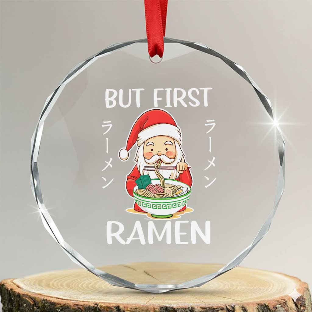Cute Santa But First Ramen Lover Japanese Noodle Anime Xmas Crystal Glass Ornament TS09 Transparent Glass 3'' Circle Print Your Wear