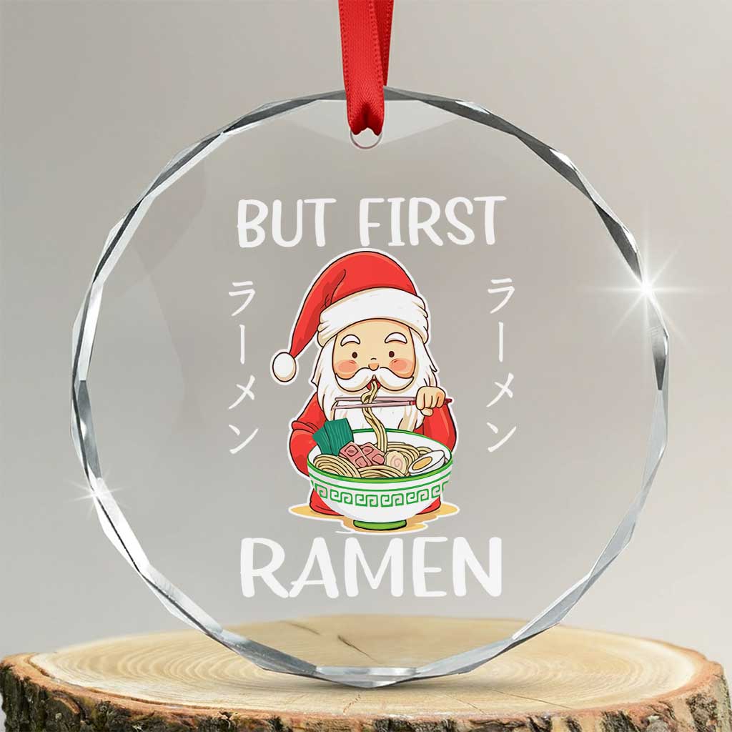 Cute Santa But First Ramen Lover Japanese Noodle Anime Xmas Crystal Glass Ornament TS09 Transparent Glass 3'' Circle Print Your Wear