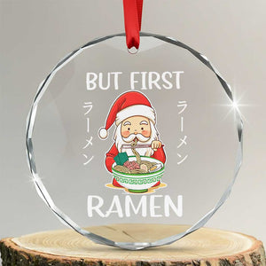 Cute Santa But First Ramen Lover Japanese Noodle Anime Xmas Crystal Glass Ornament TS09 Transparent Glass 3'' Circle Print Your Wear