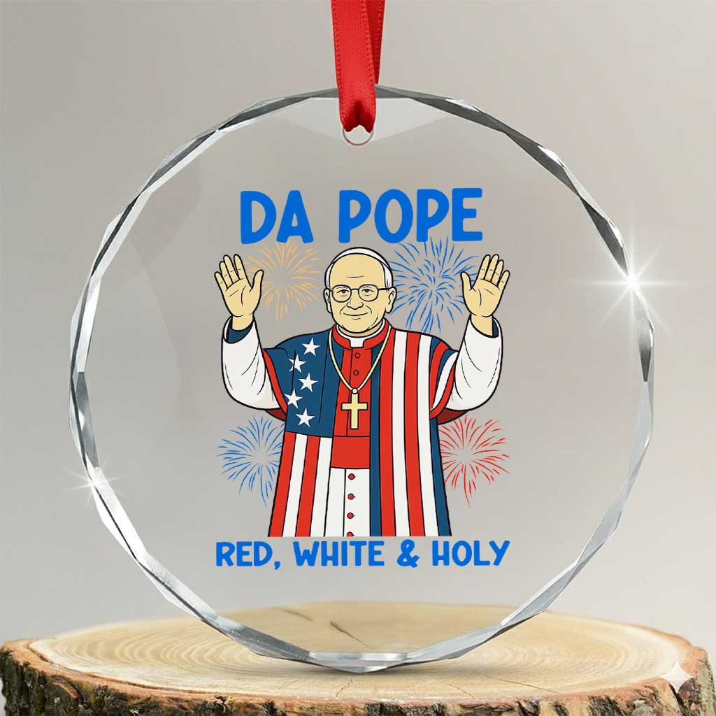 Da Pope Funny 4th of July Crystal Glass Ornament Red White and Holy Patriotic Catholic TS02 Transparent Glass 3'' Circle Print Your Wear