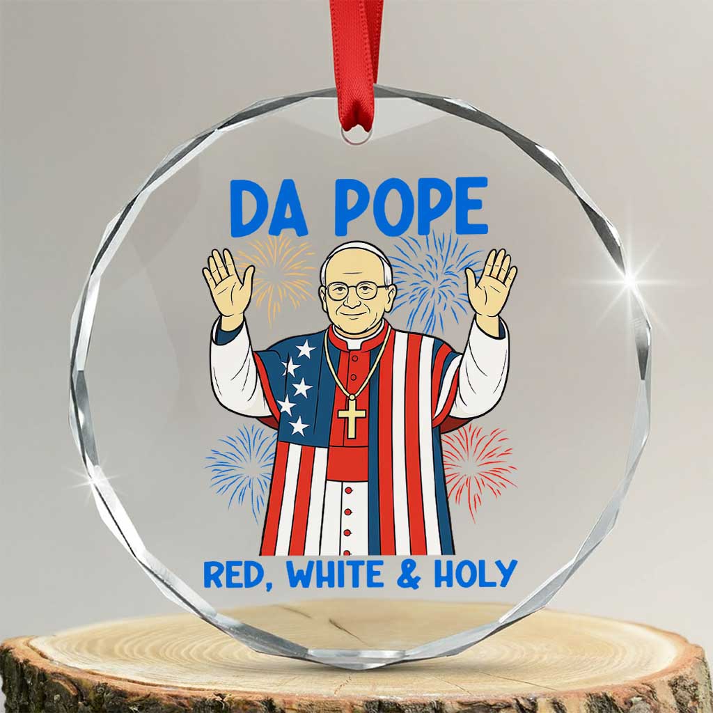 Da Pope Funny 4th of July Crystal Glass Ornament Red White and Holy Patriotic Catholic TS02 Transparent Glass 3'' Circle Print Your Wear