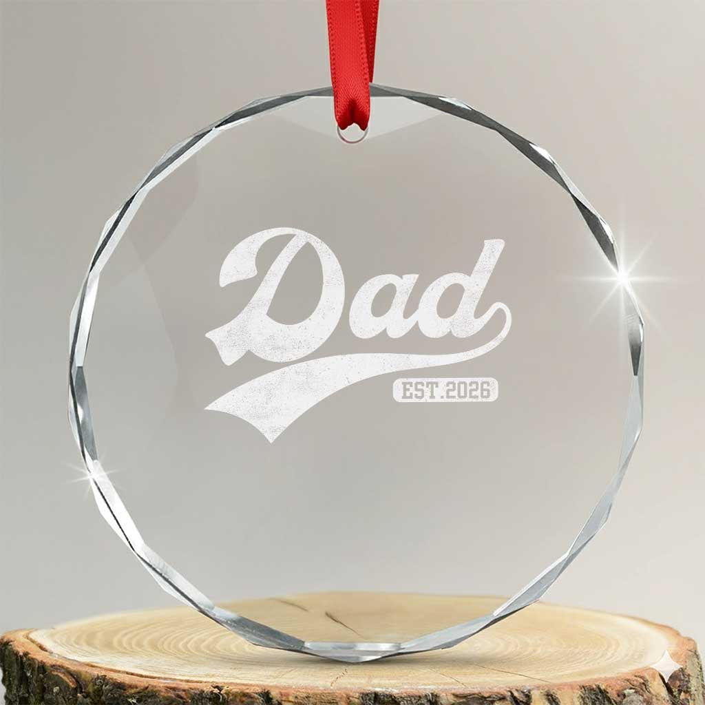 Dad Est 2026 Crystal Glass Ornament Funny New Dad Baby Announcement TS11 Transparent Glass 3'' Circle Print Your Wear