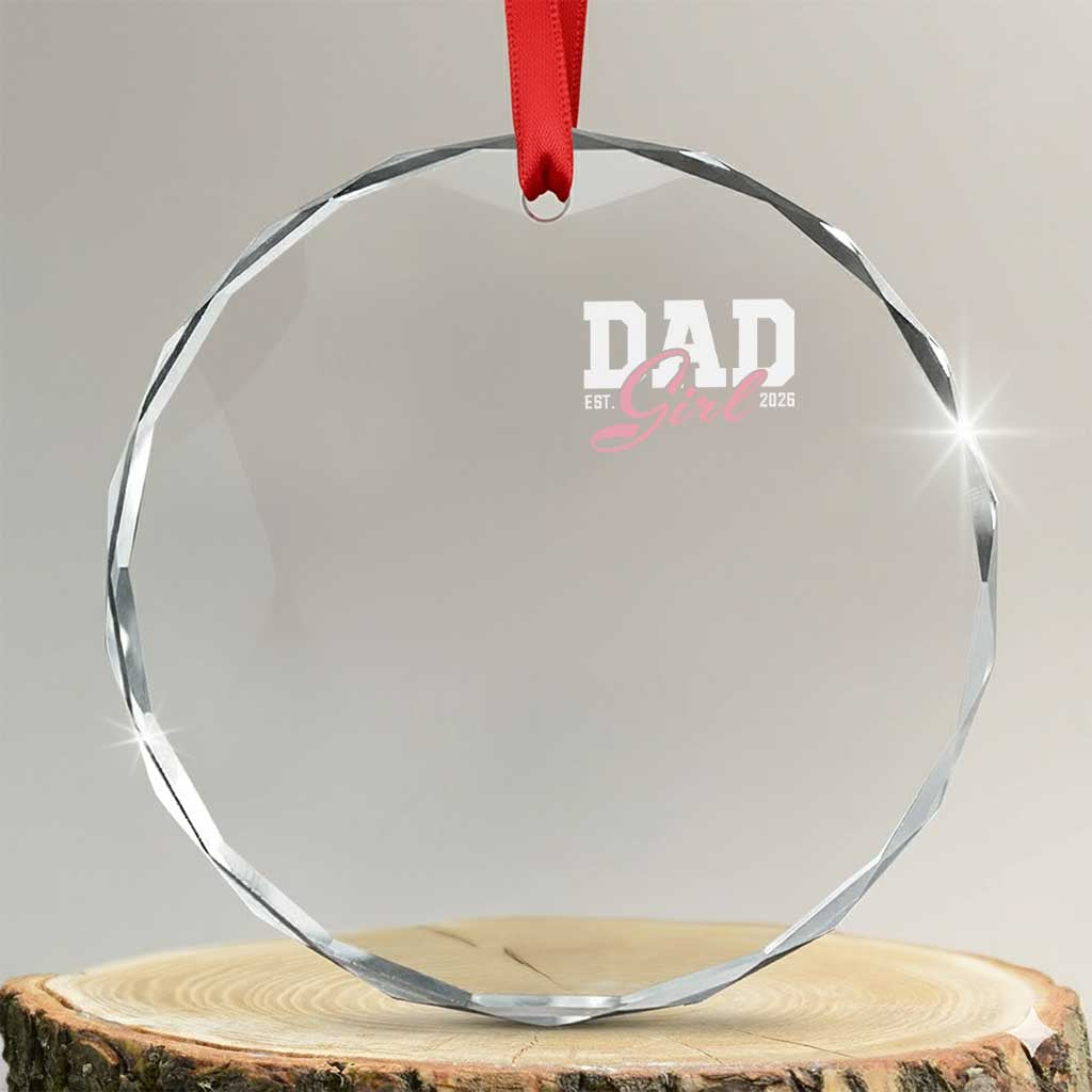Dad Girl 2026 Crystal Glass Ornament Soon to Be Daddy of Baby Girl TS11 Transparent Glass 3'' Circle Print Your Wear
