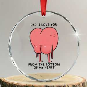 Dad I Love You From The Bottom Of My Heart Crystal Glass Ornament Fathers Day Gifts