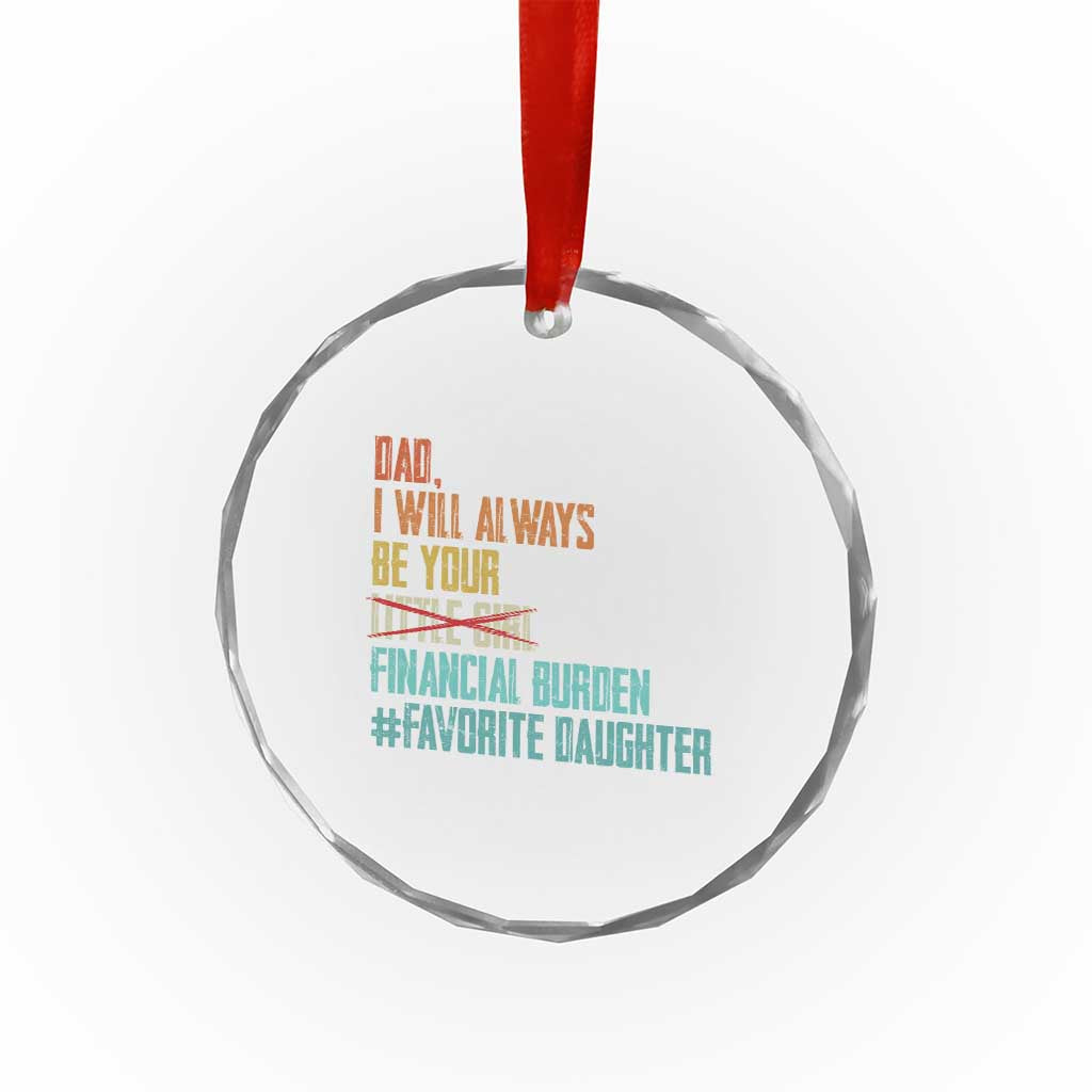 Dad I Will Always Be Your Financial Burden Crystal Glass Ornament Funny Girl Dad TS11 Print Your Wear