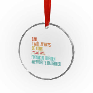 Dad I Will Always Be Your Financial Burden Crystal Glass Ornament Funny Girl Dad TS11 Print Your Wear