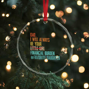 Dad I Will Always Be Your Financial Burden Crystal Glass Ornament Funny Girl Dad TS11 Print Your Wear