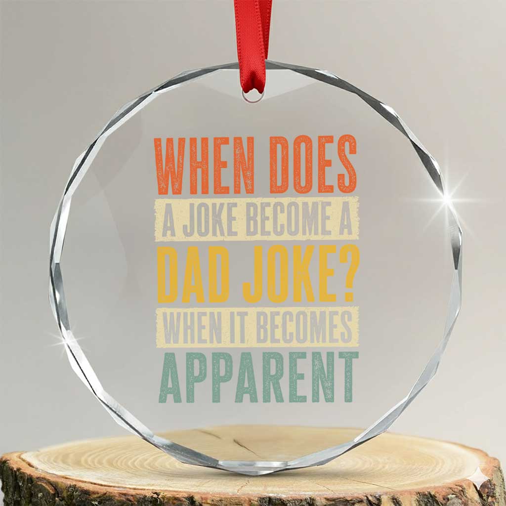 Dad Joke Puns Crystal Glass Ornament When Does A Joke Become A Dad Joke When It Becomes Apparent TS11 Transparent Glass 3'' Circle Print Your Wear