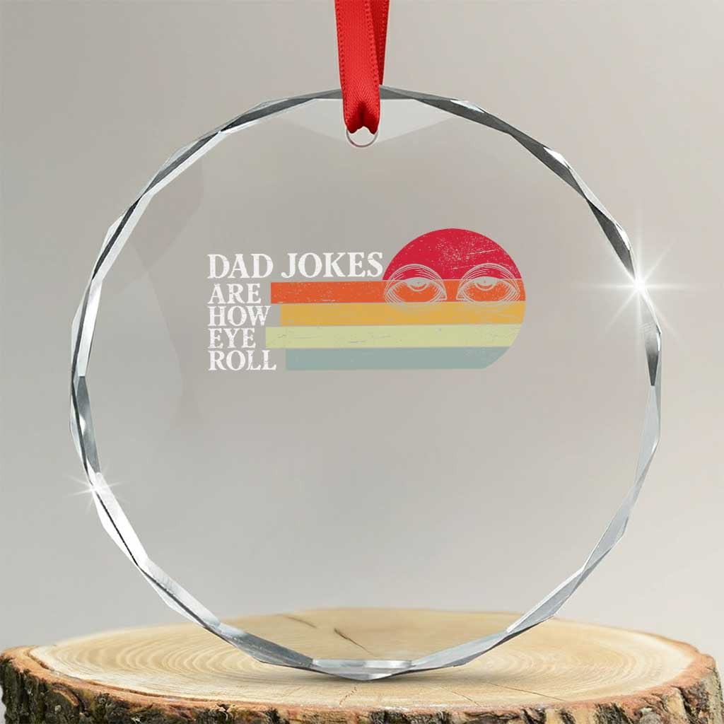 Dad Jokes are How Eye Roll Crystal Glass Ornament Funny Father's Day Gift TS14 Transparent Glass 3'' Circle Print Your Wear