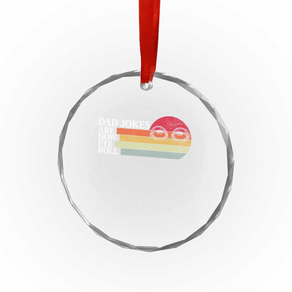 Dad Jokes are How Eye Roll Crystal Glass Ornament Funny Father's Day Gift TS14 Print Your Wear